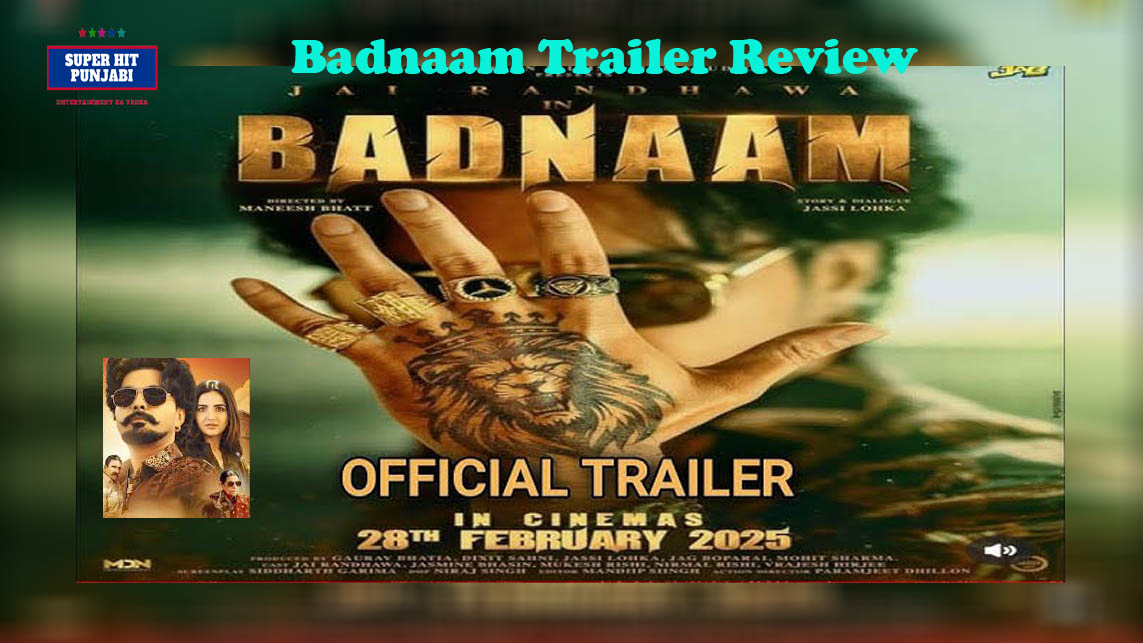 Badnaam Trailer Release : बॉलीवुड फिल्मों के स्टाइल में नई पंजाबी फिल्म ‘बदनाम’का ट्रेलर हुआ रिलीज